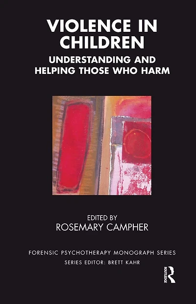 Violence Children: Understanding and Helping Those Who Harm
