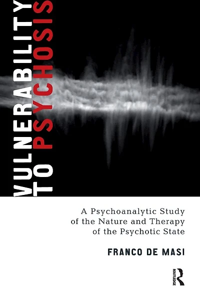 Vulnerability to Psychosis: A Psychoanalytic Study of the Nature and Therapy Psychotic State