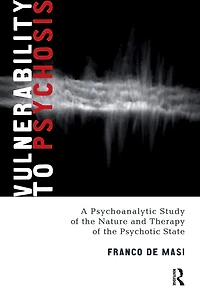 Vulnerability to Psychosis: A Psychoanalytic Study of the Nature and Therapy Psychotic State