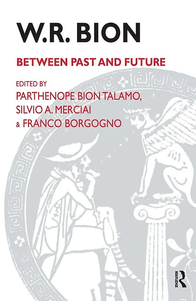 W.R. Bion: Between Past and Future