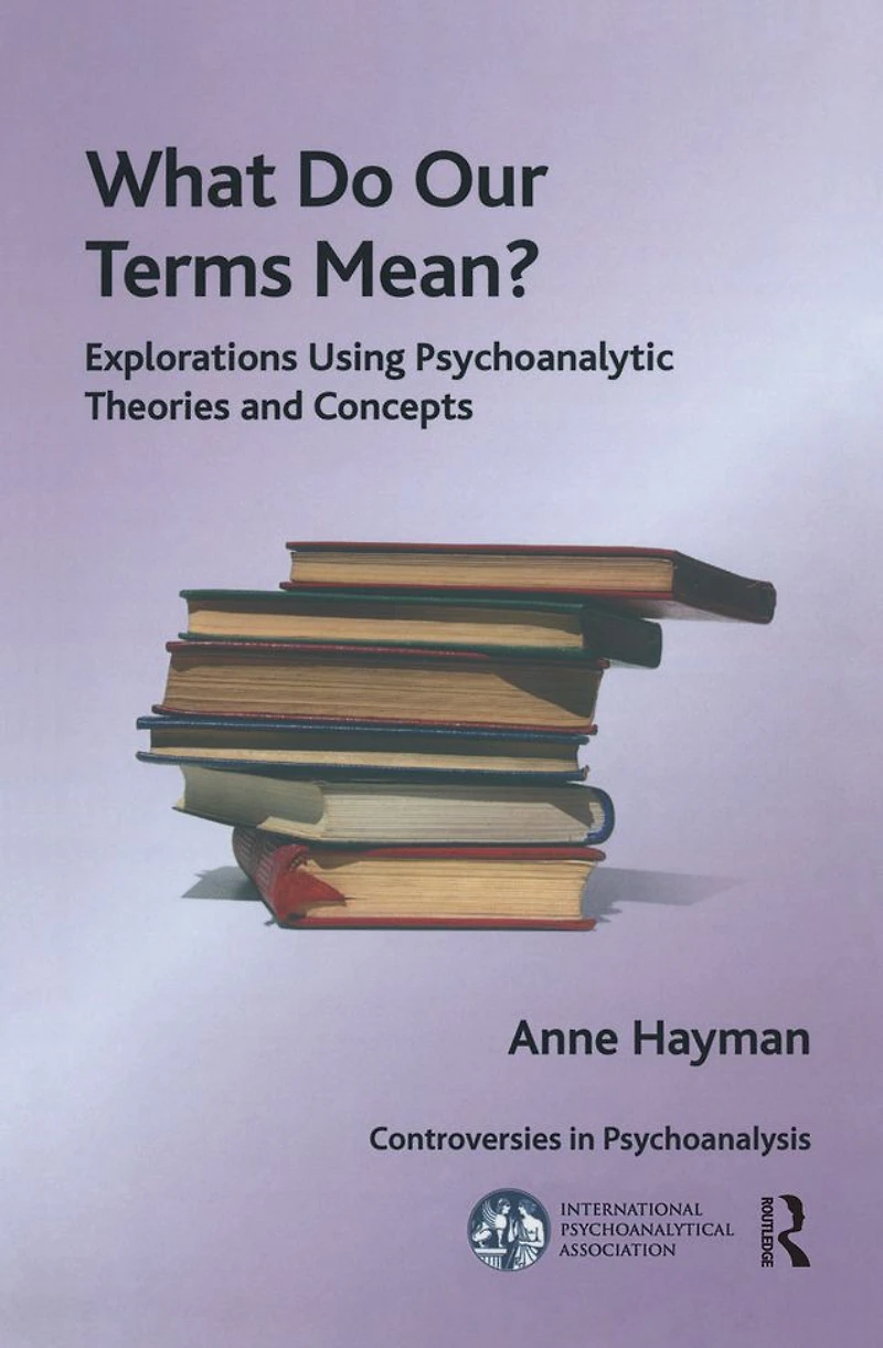 What Do Our Terms Mean?: Explorations Using Psychoanalytic Theories and Concepts