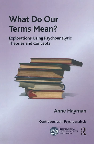 What Do Our Terms Mean?: Explorations Using Psychoanalytic Theories and Concepts