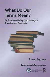 What Do Our Terms Mean?: Explorations Using Psychoanalytic Theories and Concepts
