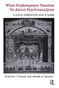 What Shakespeare Teaches Us About Psychoanalysis: a Local Habitation and Name