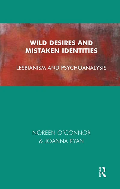 Wild Desires and Mistaken Identities: Lesbianism Psychoanalysis