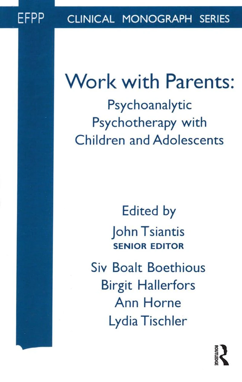 Work with Parents: Psychoanalytic Psychotherapy Children and Adolescents