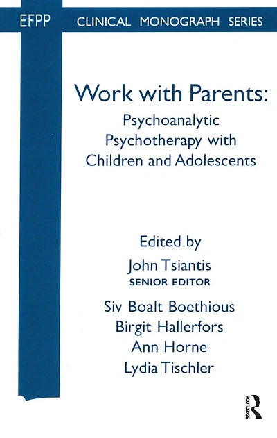 Work with Parents: Psychoanalytic Psychotherapy Children and Adolescents