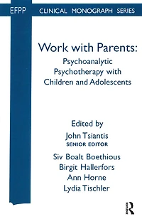 Work with Parents: Psychoanalytic Psychotherapy Children and Adolescents