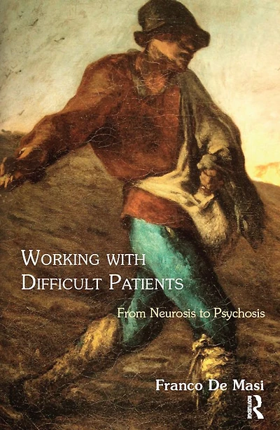 Working With Difficult Patients: From Neurosis to Psychosis