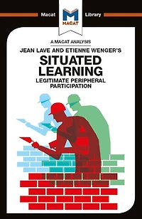 An Analysis of Jean Lave and Etienne Wenger's Situated Learning: Legitimate Peripheral Participation