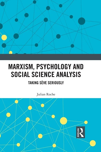 Marxism, Psychology and Social Science Analysis: Taking Sève Seriously