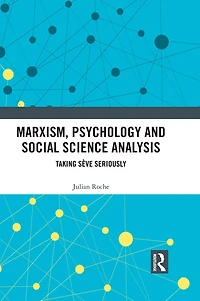 Marxism, Psychology and Social Science Analysis: Taking Sève Seriously