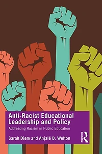 Anti-Racist Educational Leadership and Policy: Addressing Racism Public Education