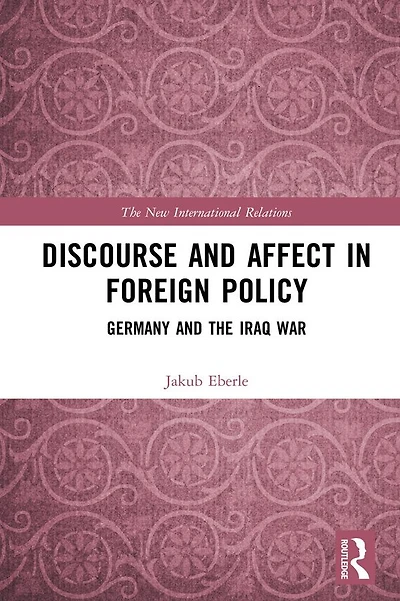Discourse and Affect Foreign Policy: Germany the Iraq War