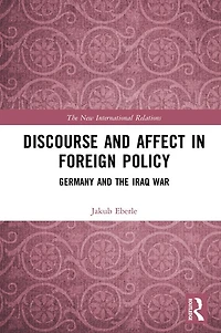Discourse and Affect Foreign Policy: Germany the Iraq War