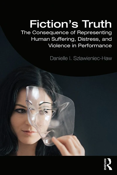 Fiction's Truth: The Consequence of Representing Human Suffering, Distress, and Violence Performance