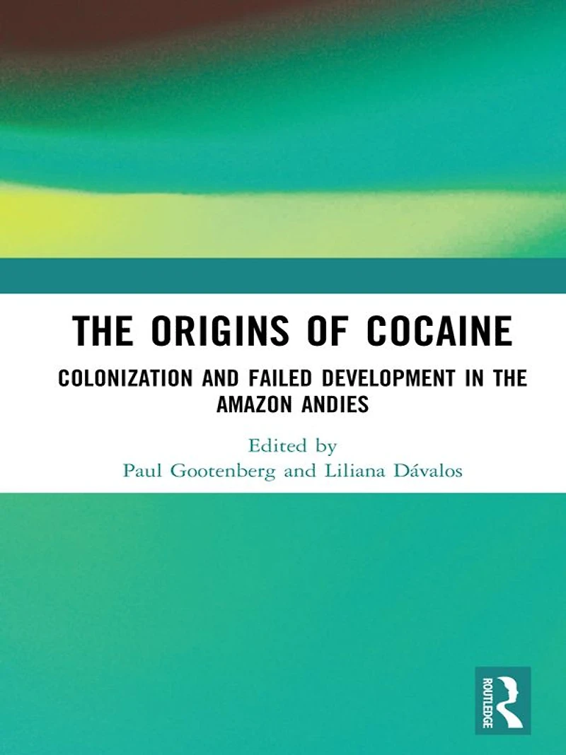 the Origins of Cocaine: Colonization and Failed Development Amazon Andes