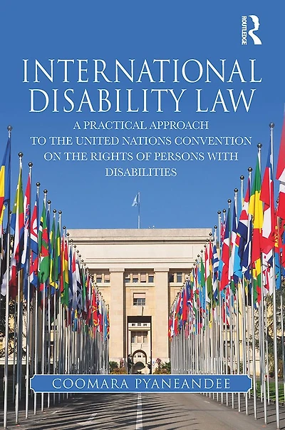 International Disability Law: A Practical Approach to the United Nations Convention on Rights of Persons with Disabilities