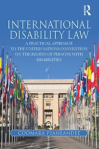 International Disability Law: A Practical Approach to the United Nations Convention on Rights of Persons with Disabilities