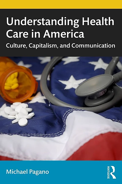 Understanding Health Care America: Culture, Capitalism, and Communication