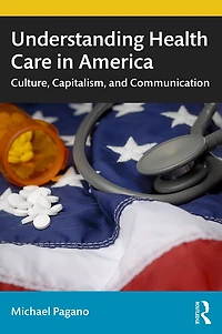 Understanding Health Care America: Culture, Capitalism, and Communication