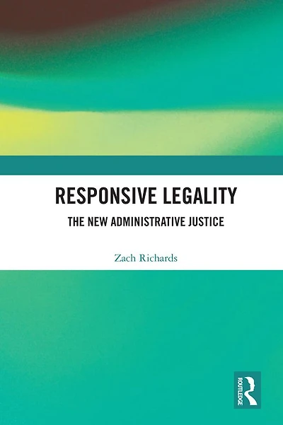 Responsive Legality: The New Administrative Justice