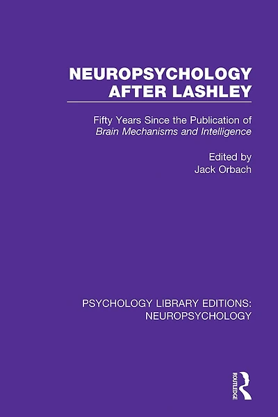Neuropsychology After Lashley: Fifty Years Since the Publication of Brain Mechanisms and Intelligence