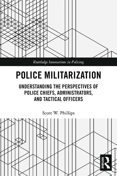 Police Militarization: Understanding the Perspectives of Police Chiefs, Administrators, and Tactical Officers