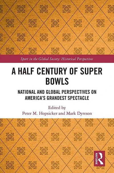 A Half Century of Super Bowls: National and Global Perspectives on America's Grandest Spectacle