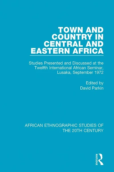 Town and Country Central Eastern Africa: Studies Presented Discussed at the Twelfth International African Seminar, Lusaka, September 1972