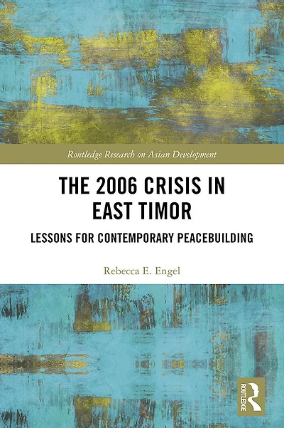 The 2006 Crisis East Timor: Lessons for Contemporary Peacebuilding