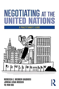 Negotiating at the United Nations: A Practitioner's Guide