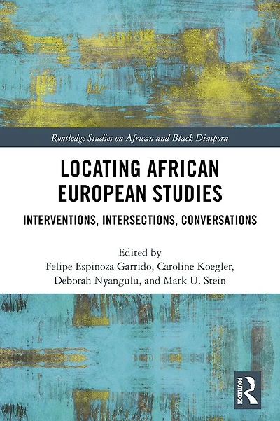 Locating African European Studies: Interventions, Intersections, Conversations