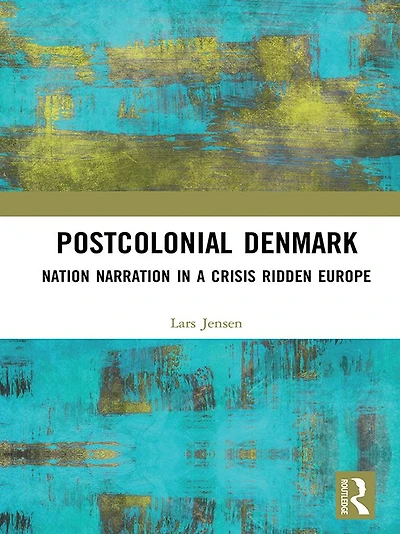 Postcolonial Denmark: Nation Narration a Crisis Ridden Europe