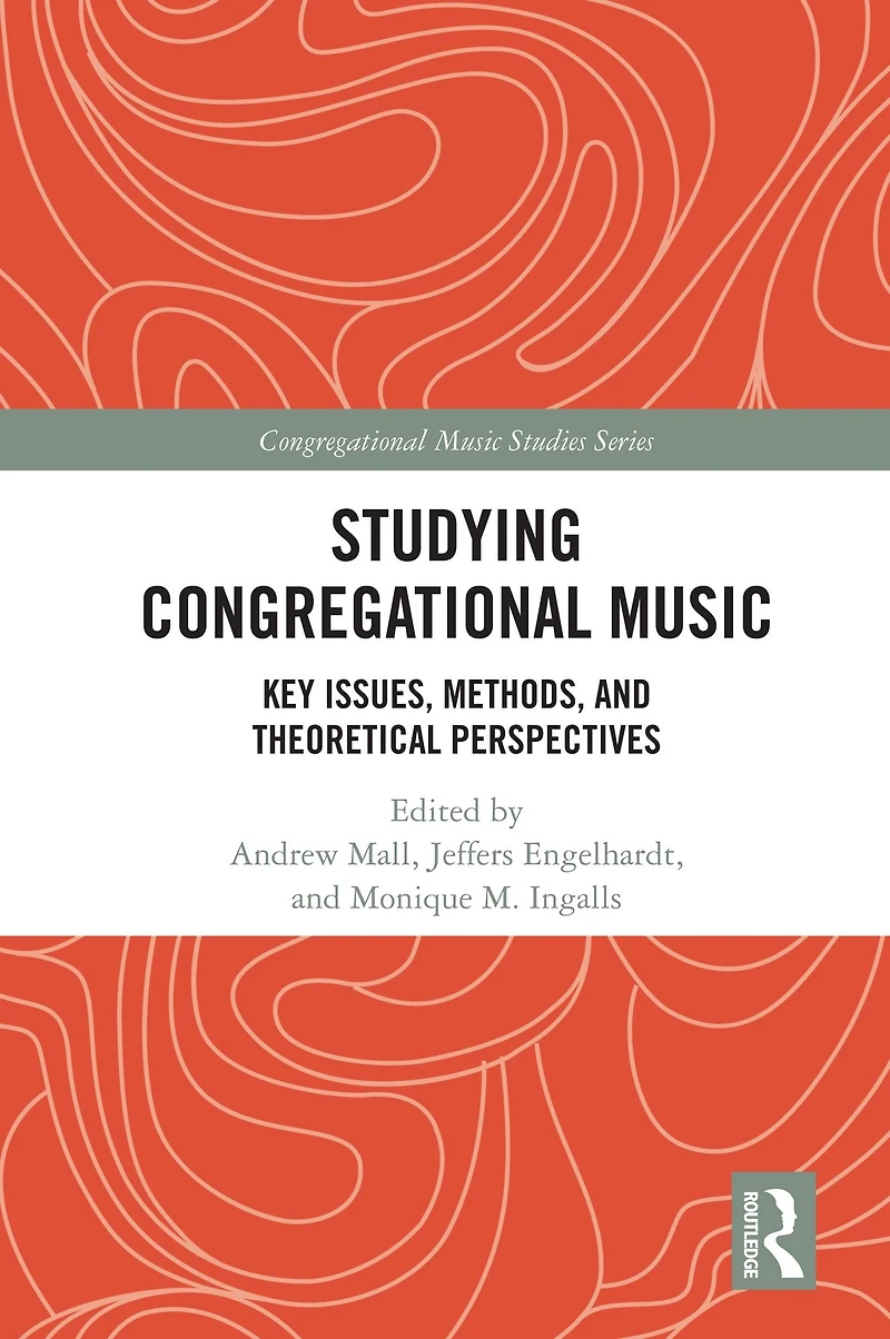 Studying Congregational Music: Key Issues, Methods, and Theoretical Perspectives