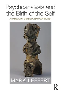 Psychoanalysis and the Birth of Self: A Radical Interdisciplinary Approach