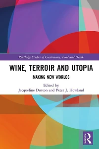 Wine, Terroir and Utopia: Making New Worlds