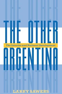The Other Argentina: Interior And National Development