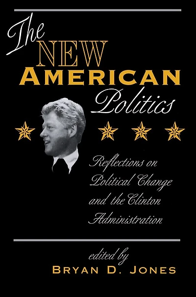 The New American Politics: Reflections On Political Change And Clinton Administration