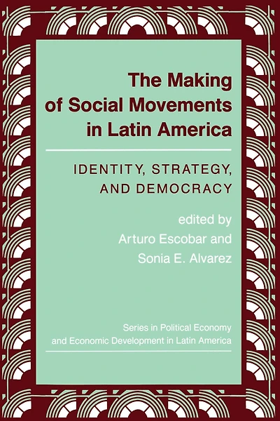 The Making Of Social Movements Latin America: Identity, Strategy, And Democracy