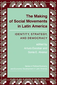 The Making Of Social Movements Latin America: Identity, Strategy, And Democracy