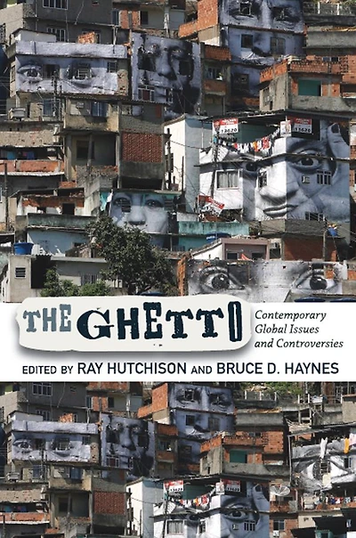 The Ghetto: Contemporary Global Issues and Controversies