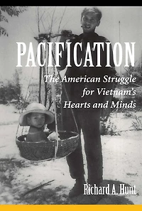 Pacification: The American Struggle For Vietnam's Hearts And Minds