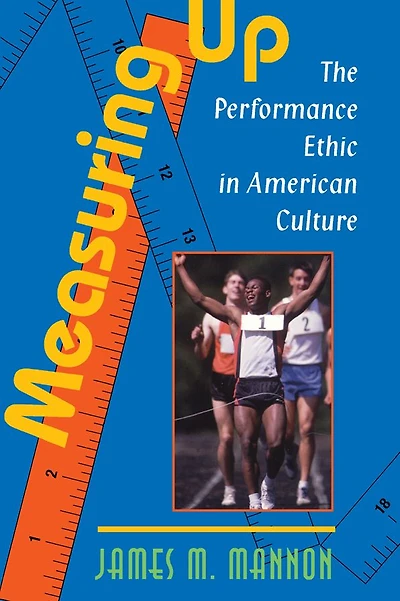 Measuring Up: The Performance Ethic American Culture