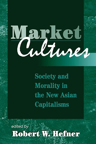 Market Cultures: Society And Morality The New Asian Capitalisms