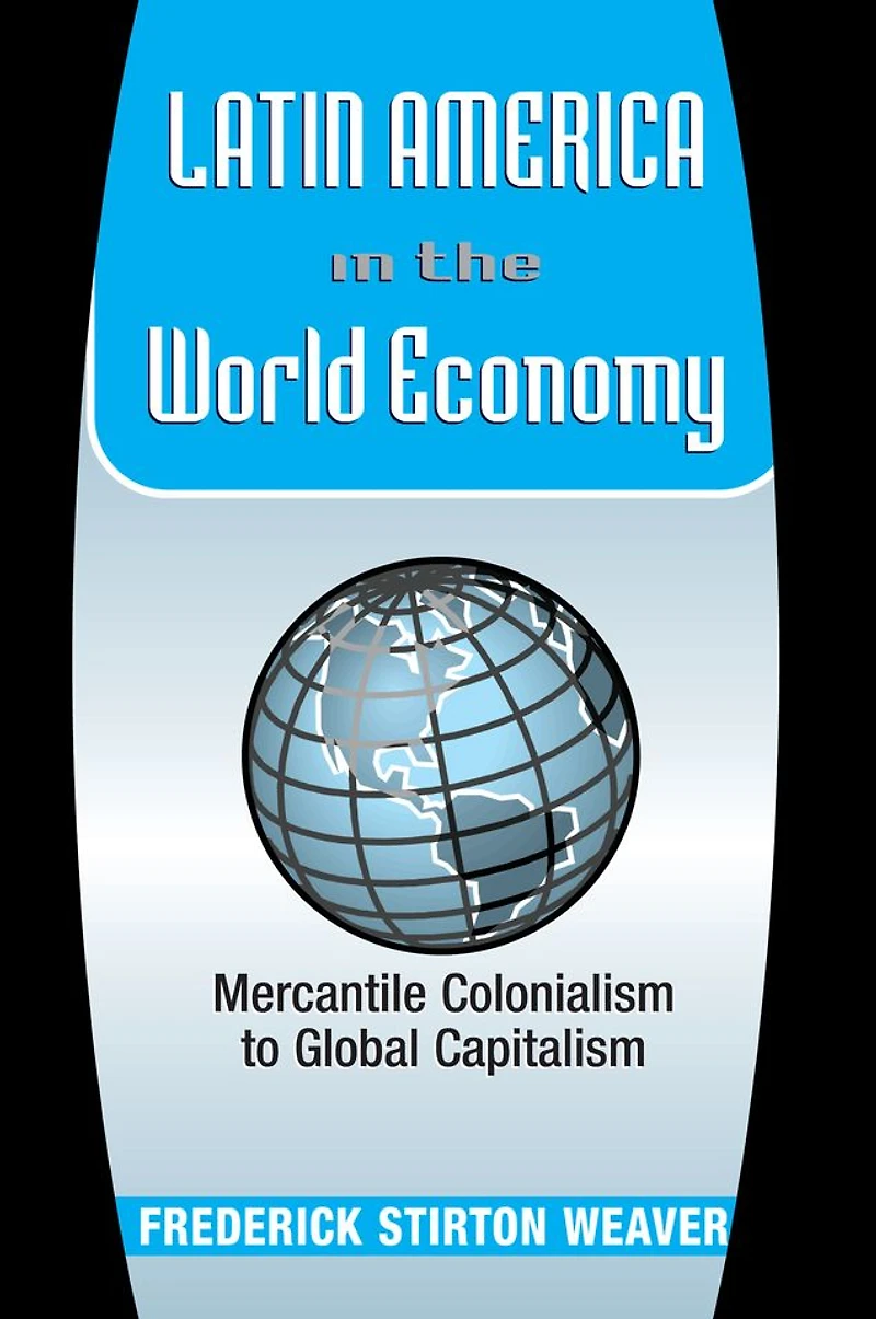 Latin America The World Economy: Mercantile Colonialism To Global Capitalism
