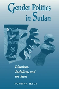 Gender Politics Sudan: Islamism, Socialism, And The State