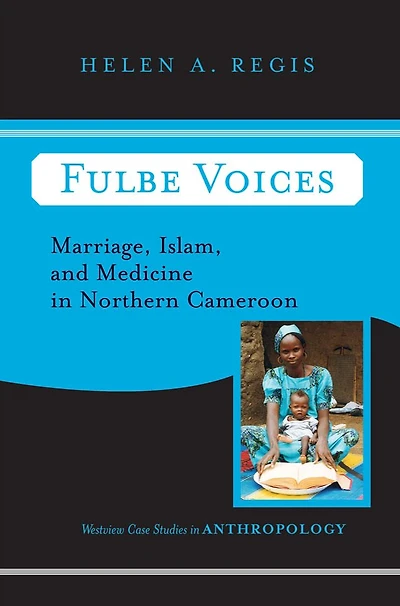 Fulbe Voices: Marriage, Islam, and Medicine Northern Cameroon