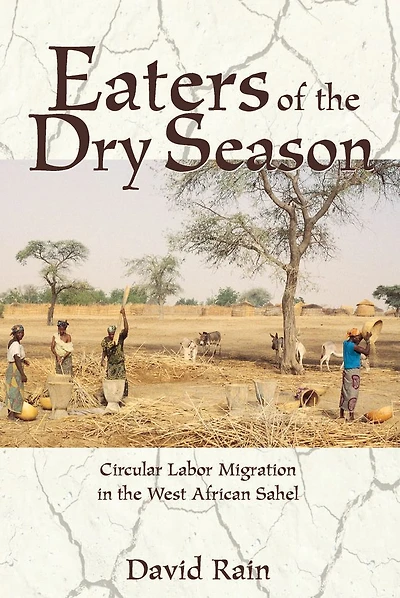 Eaters Of The Dry Season: Circular Labor Migration West African Sahel