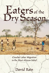 Eaters Of The Dry Season: Circular Labor Migration West African Sahel